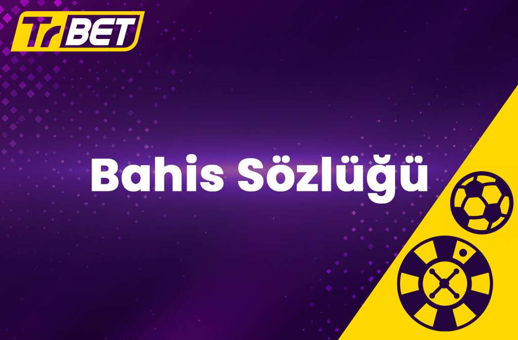 TrBet Bahis Sözlüğü