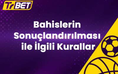 TrBet Bahislerin Sonuçlandırılması ile İlgili Kurallar