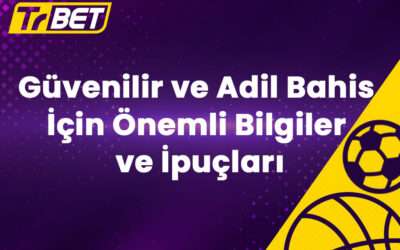 Güvenilir ve Adil Bahis İçin Önemli Bilgiler ve İpuçları