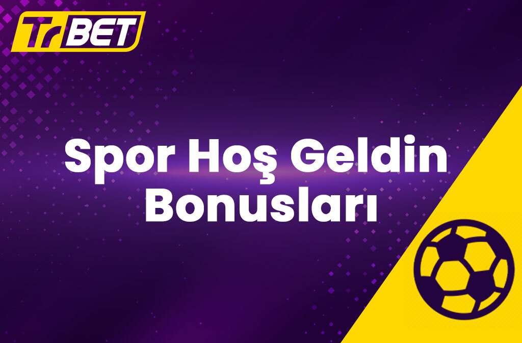 TrBet Spor Hoş Geldin Bonusları