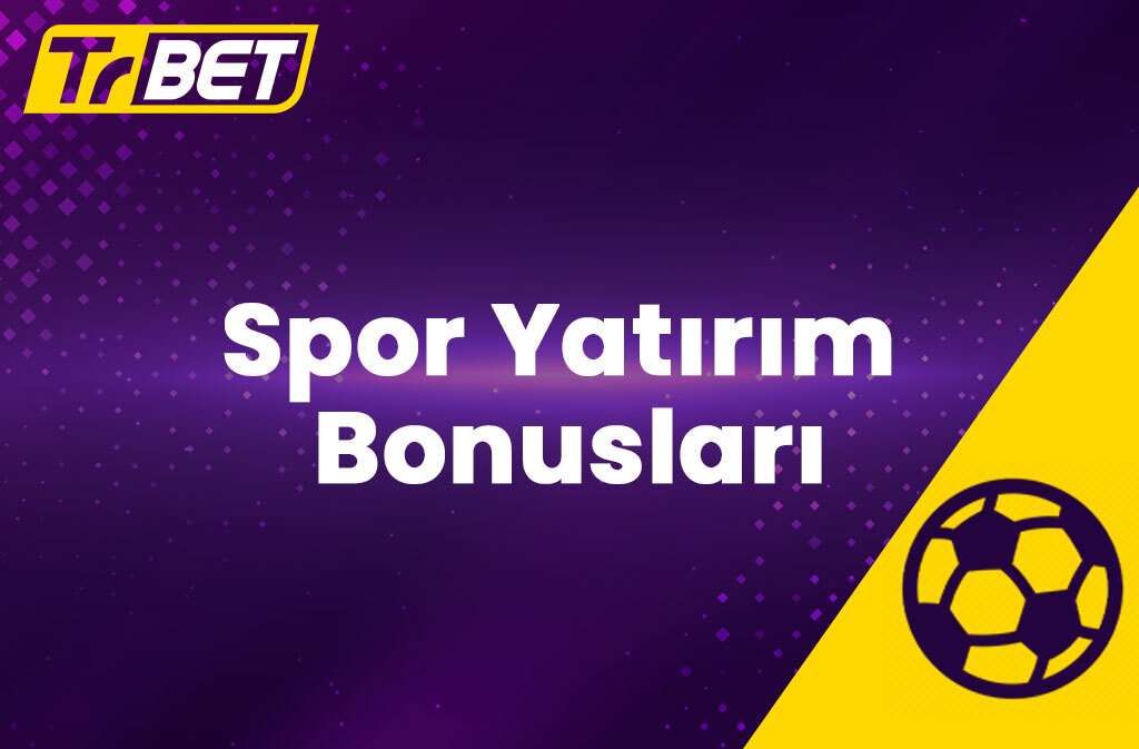 TrBet Spor Yatırım Bonusları