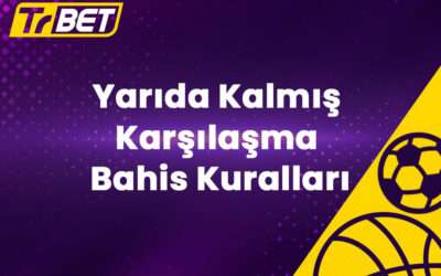 TrBet Yarıda Kalmış Karşılaşma Bahis Kuralları