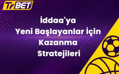 İddaa’ya Yeni Başlayanlar İçin Kazanma Stratejileri