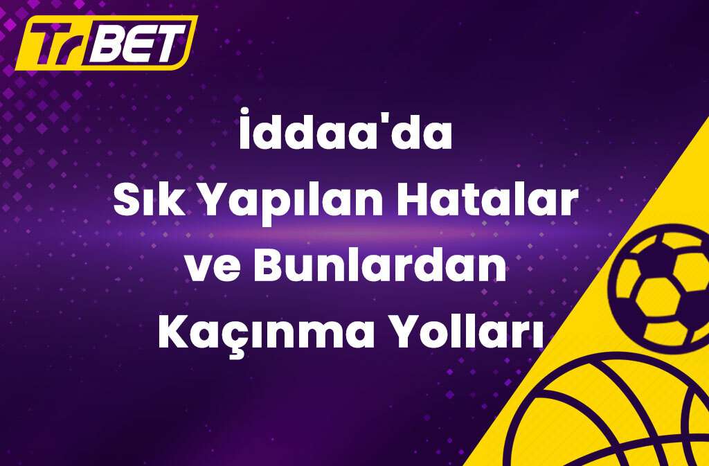 İddaa’da Sık Yapılan Hatalar ve Bunlardan Kaçınma Yolları