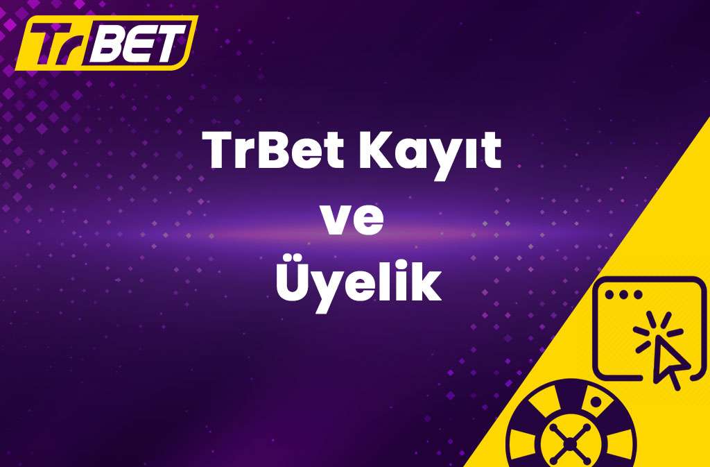 TrBet Kayıt ve Üyelik