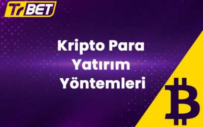 TrBet Kripto Para Yatırım Yöntemleri