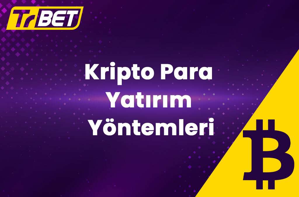 TrBet Kripto Para Yatırım Yöntemleri