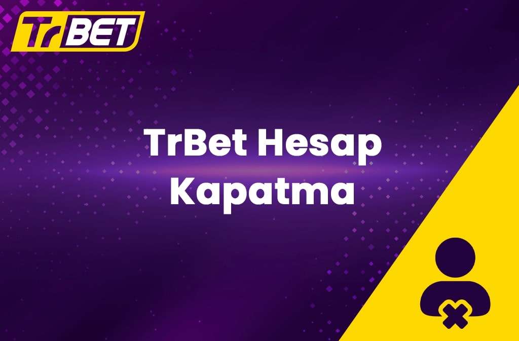 TrBet Hesap Kapatma