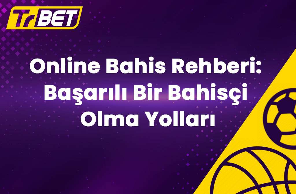 Online Bahis Rehberi: Başarılı Bir Bahisçi Olma Yolları