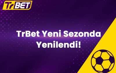 TrBet Yeni Sezonda Yenilendi!