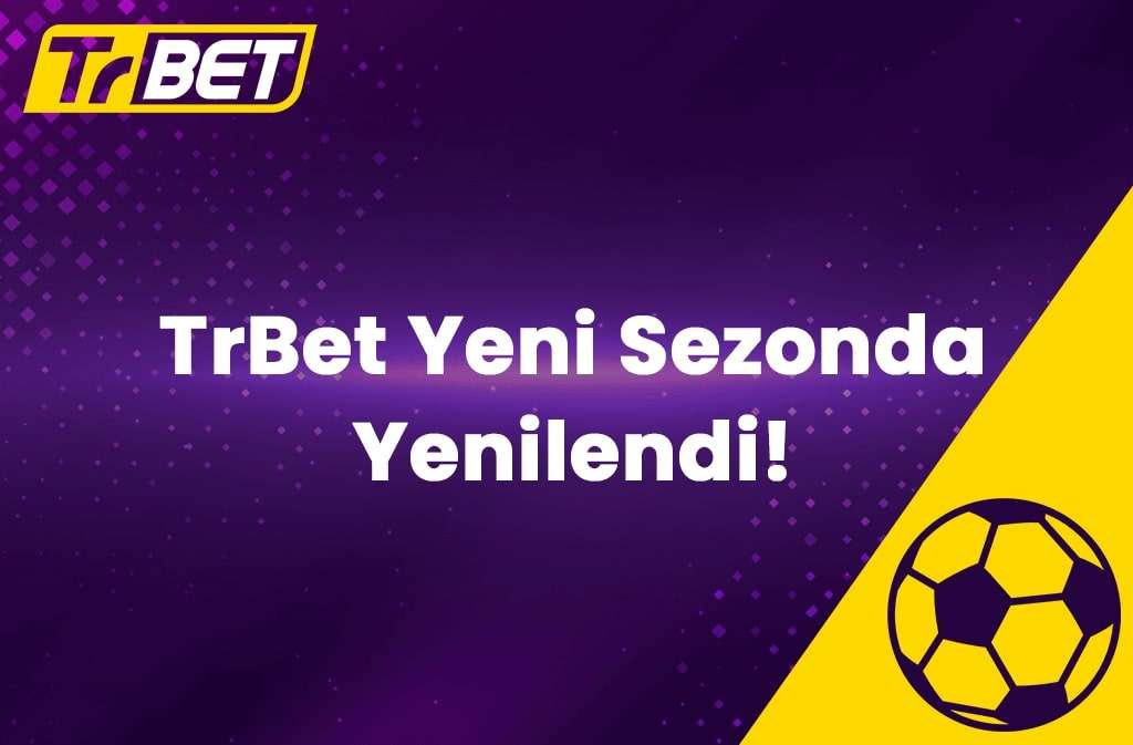 TrBet Yeni Sezonda Yenilendi!