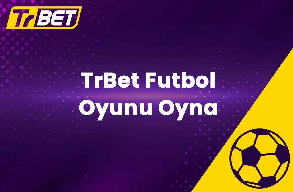 TrBet Futbol Oyunu Oyna