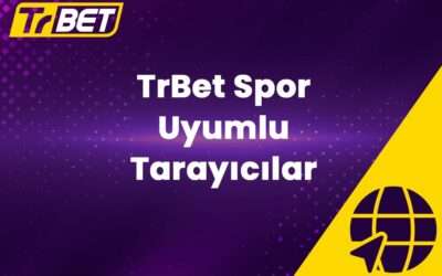 TrBet Spor Uyumlu Tarayıcılar