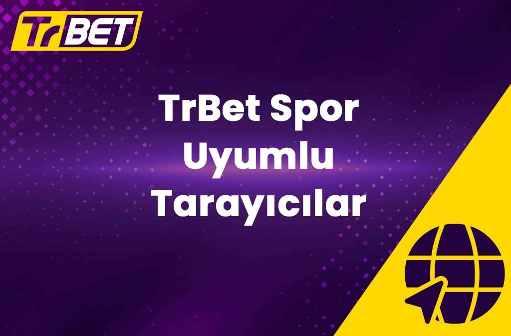 TrBet Spor Uyumlu Tarayıcılar